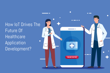 IoT drives the future of healthcare application development